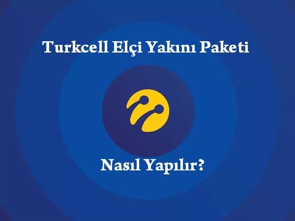 Turkcell Elçi Yakını Kampanyası Nasıl Yapılır?